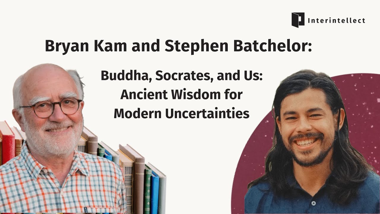 Bryan Kam and Stephen Batchelor: Buddha, Socrates, and Us. Ancient Wisdom for Modern Uncertainties