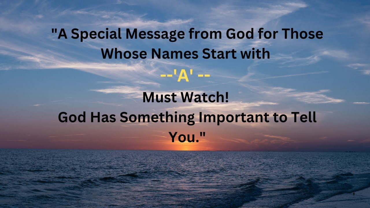 🅰️Prophetic word for A Names: God Has A Message For You.