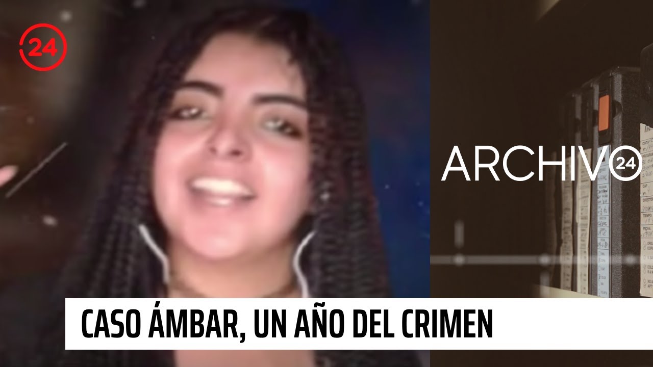 Archivo 24: Caso Ámbar, un año del crimen que conmocionó al país | 24 Horas TVN Chile