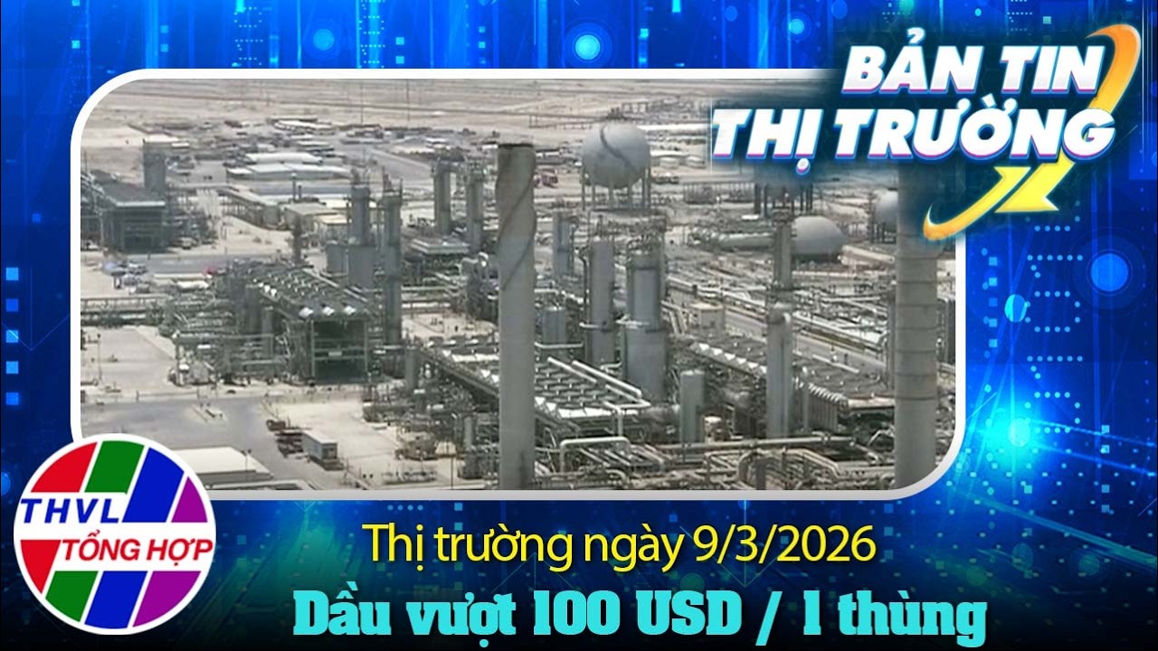 Bản tin thị trường (09/03/2026): Dầu vượt 100 USD/ thùng, heo hơi ổn định.