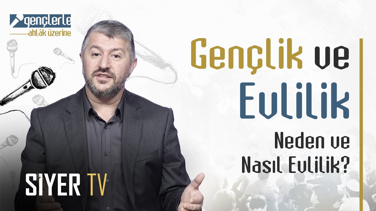 Gençlik ve Evlilik | Neden ve Nasıl Evlilik? - Gençlerle Ahlâk Üzerine 12. Bölüm