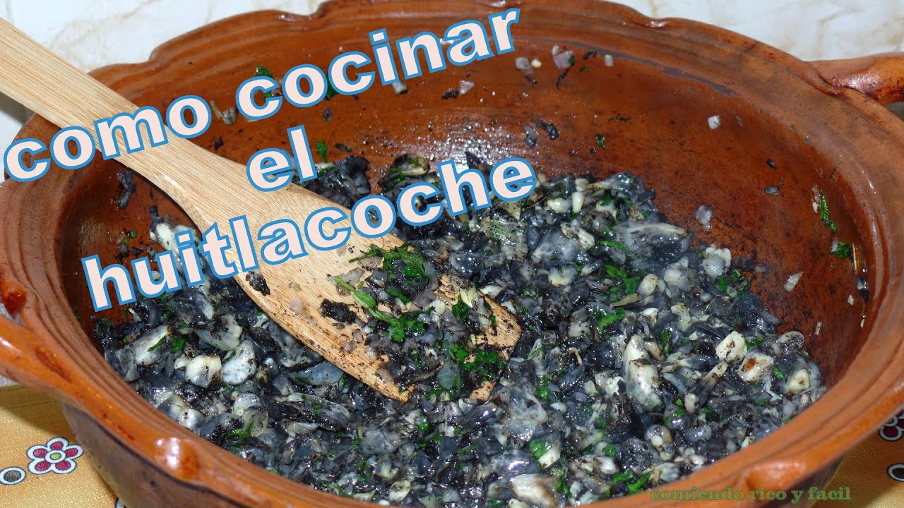 COMO PREPARAR EL  HUITLACOCHE-COMIDA MEXICANA
