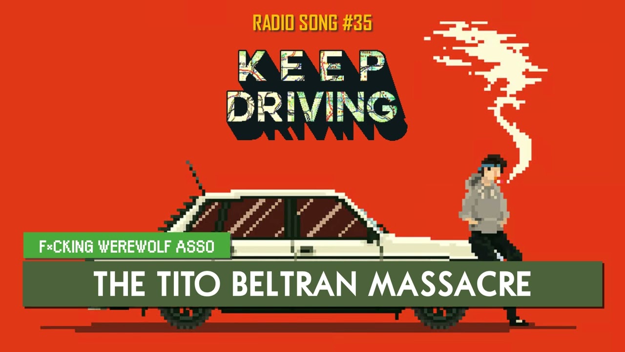 Keep Driving | F*cking Werewolf Asso - The Tito Beltran Massacre ♪ [Radio Song #35]