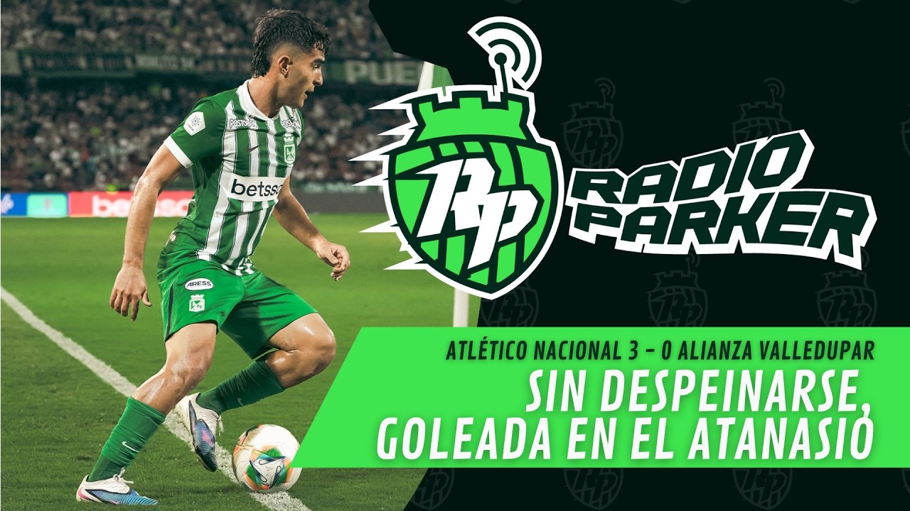 Radio Parker - Análisis del partido: Sin despeinarse goleada en el Atanasio.