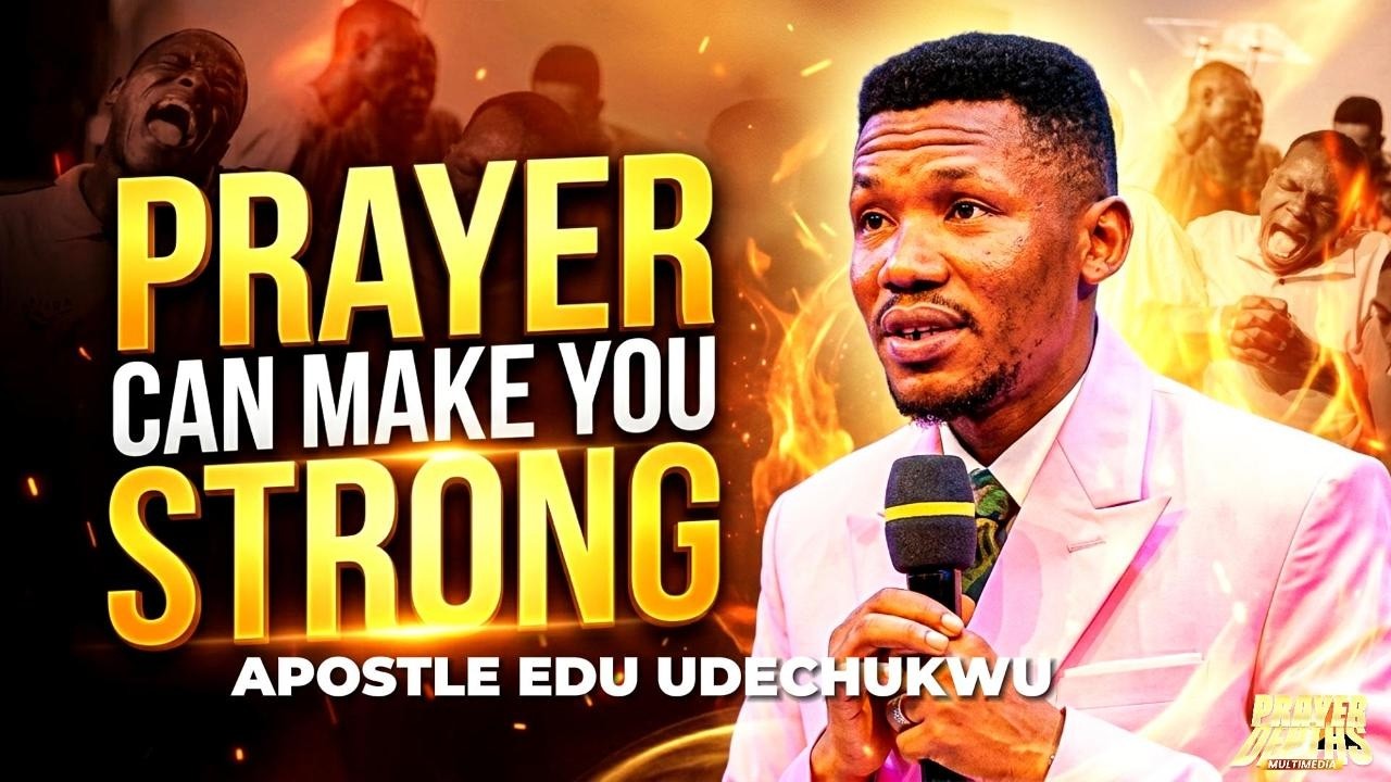 How Prayer Can Make You Strong By Apostle Edu Udechukwu #powerofprayer    #apostleeduudechukwu