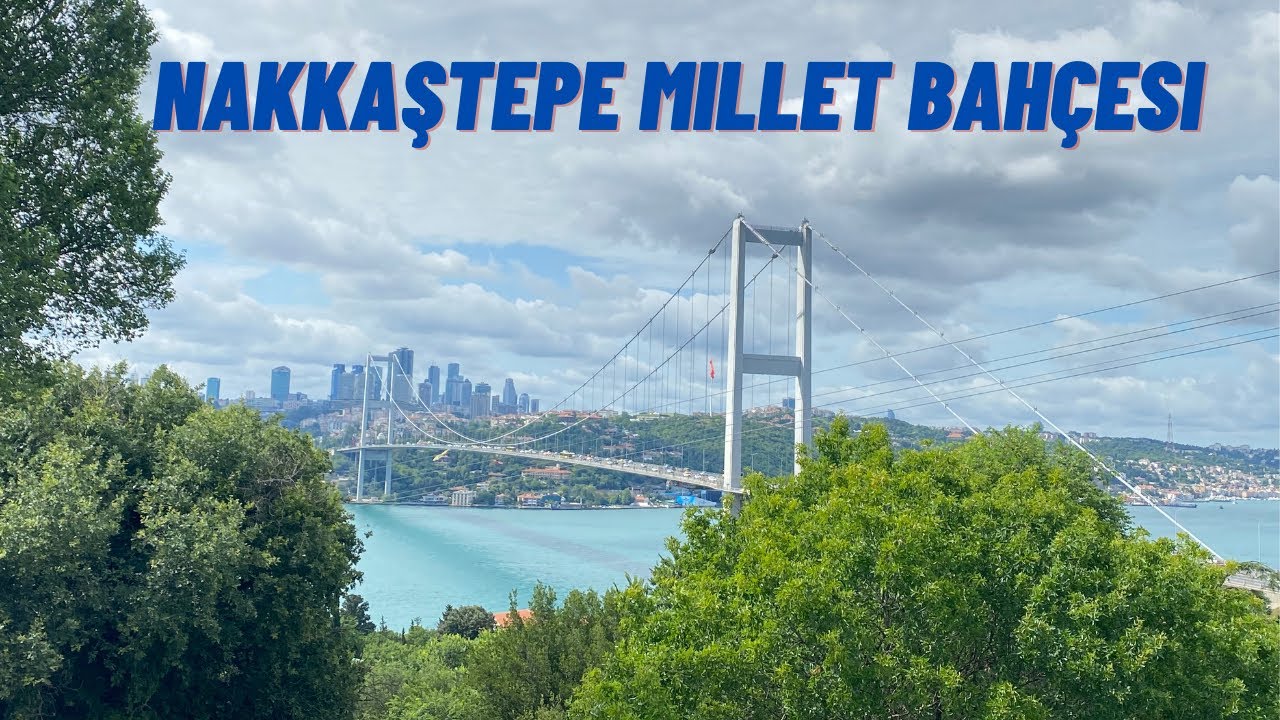 NAKKAŞTEPE MİLLET BAHÇESi &,Zipline,Macera Parkuru ve Piknik Alanları | Üsküdar,İstanbul