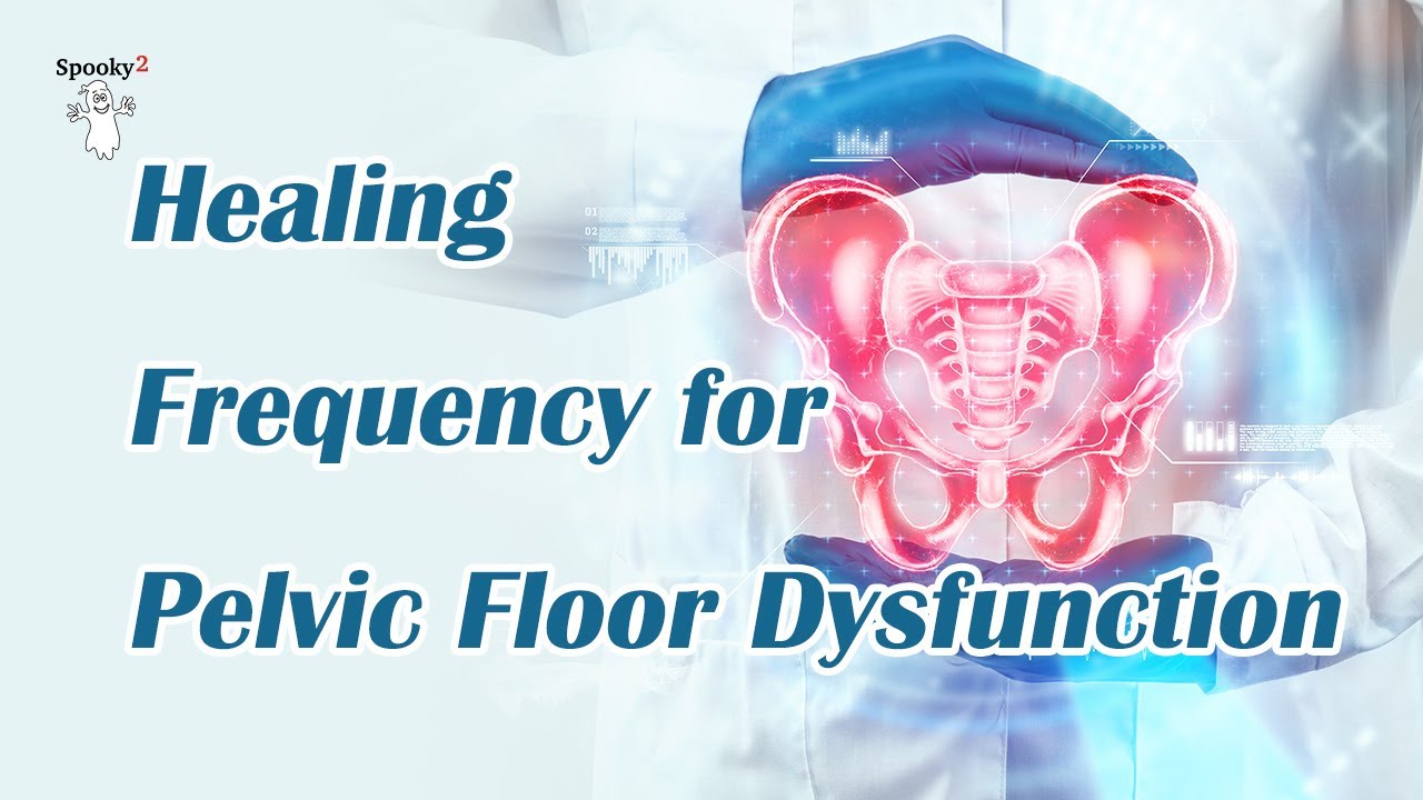 Healing Frequency for  Pelvic Floor Dysfunction  - Spooky2 Rife Frequencies