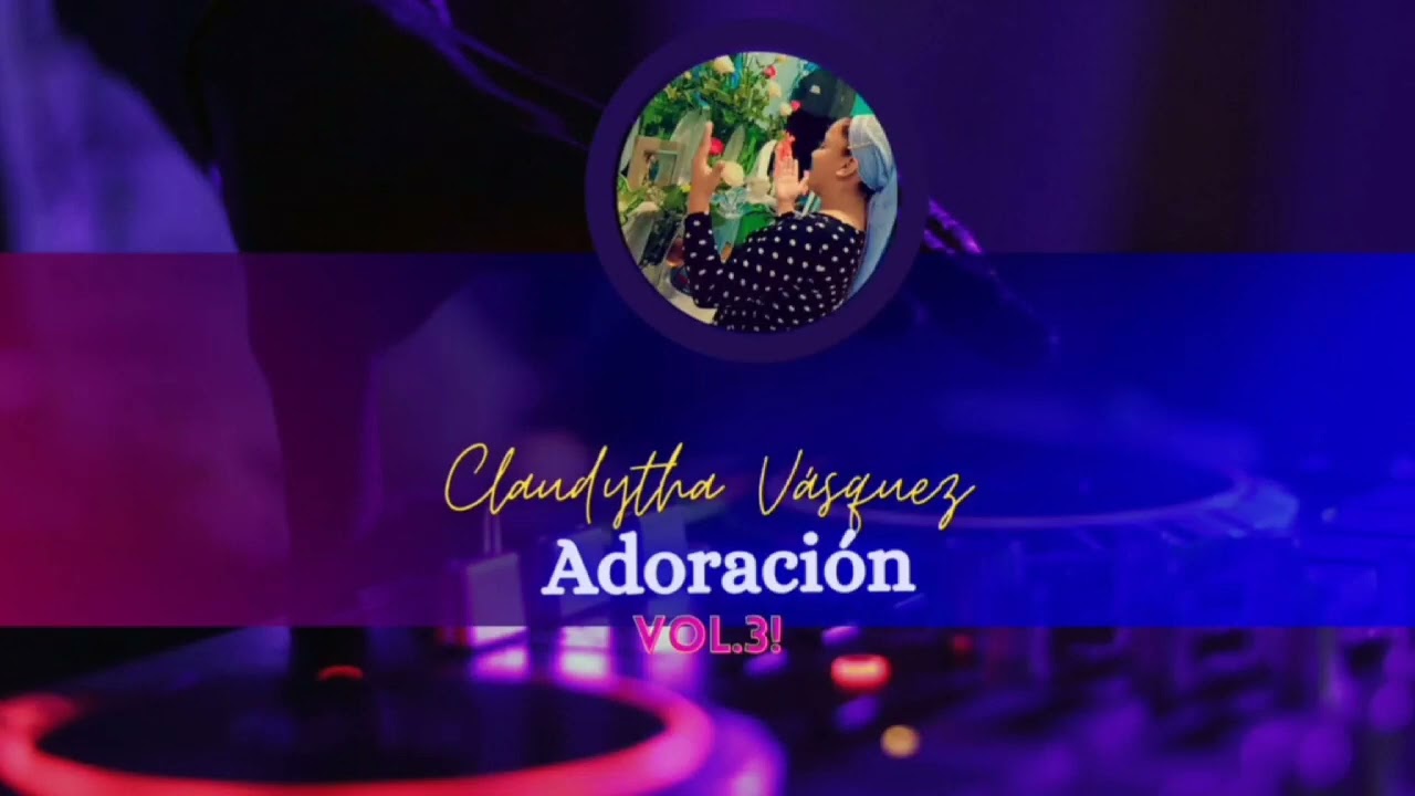 Clauditha Vazquez / Adoracion Volumen 3/ Coros que bendeciran tu vida