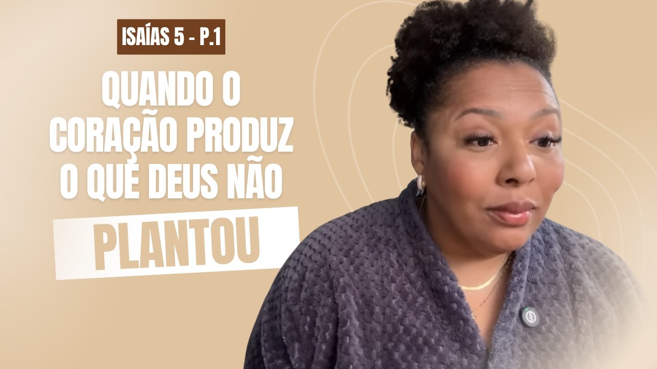 QUANDO O CORAÇÃO PRODUZ O QUE DEUS NÃO PLANTOU