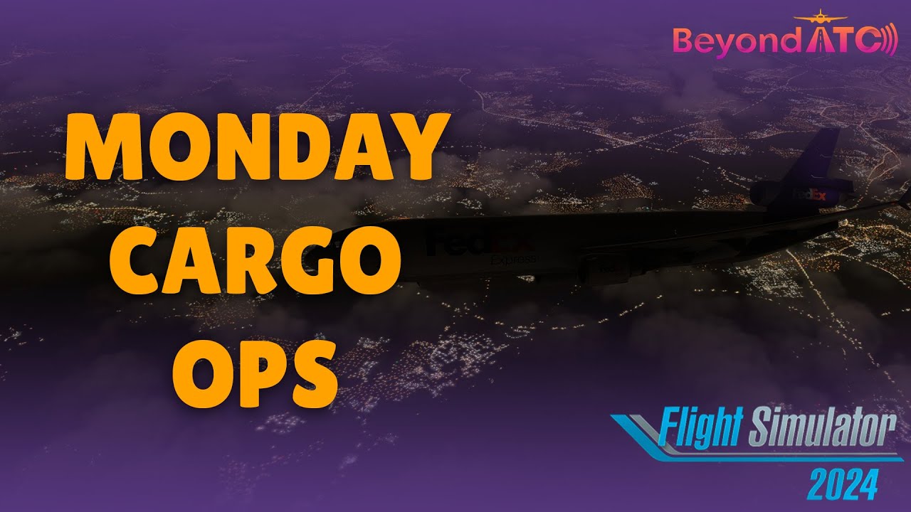 MONDAY CARGO OPS | MSFS | FLIGHT SIM 2024 | CHASE PLANE | BEYONDATC