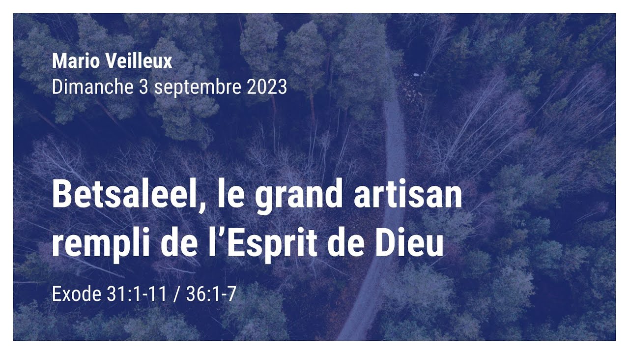 Betsaleel, le grand artisan rempli de l’Esprit de Dieu - Exode 31:1-11 / 36:1-7