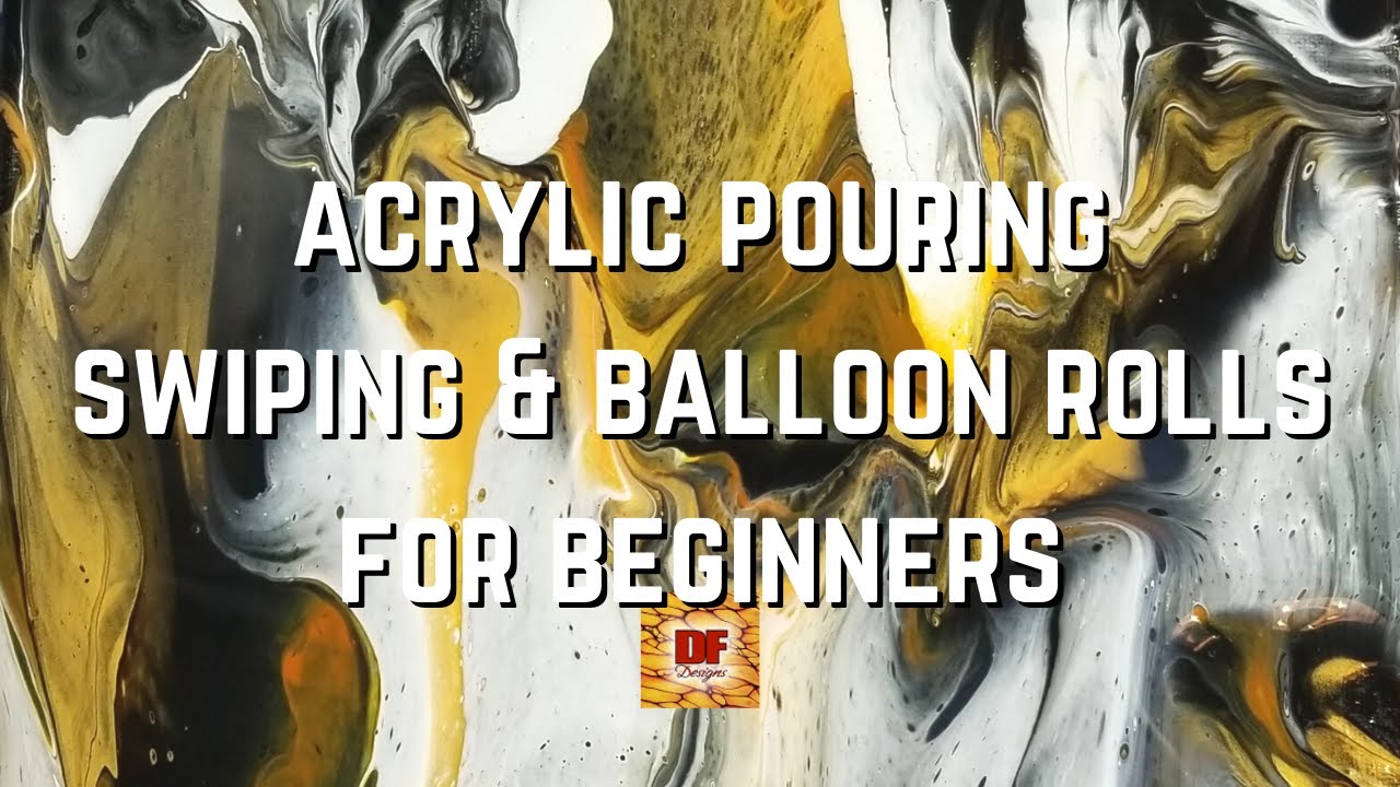 Acrylic Pouring Swiping And Balloon Rolls Technique Tutorial For Beginners