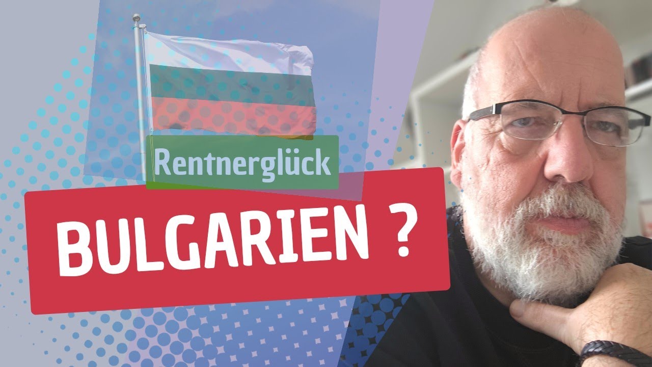 Rentnerglück Bulgarien ?