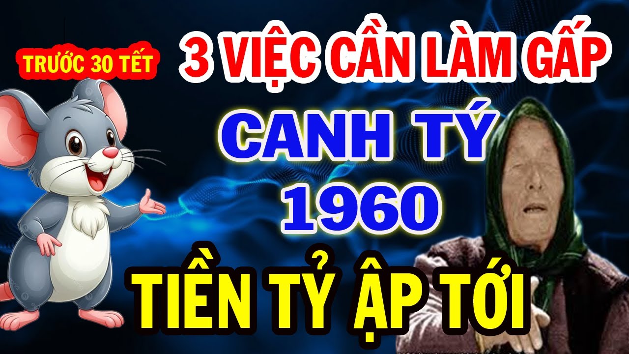 CANH TÝ 1960 Làm ngay 3 việc trước 30 tết, lộc Về Ầm ầm, Ăn tết Cực To