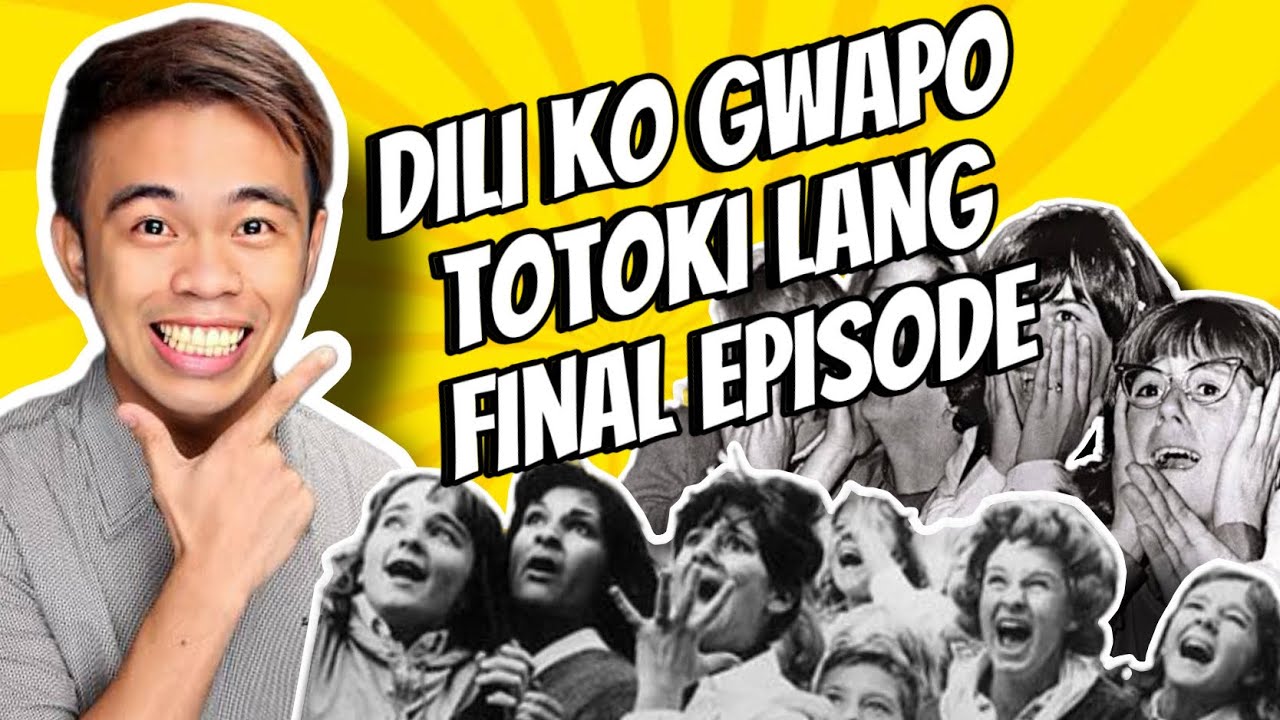 DILI KO GWAPO, TOTOKI LANG FINAL EPISODE