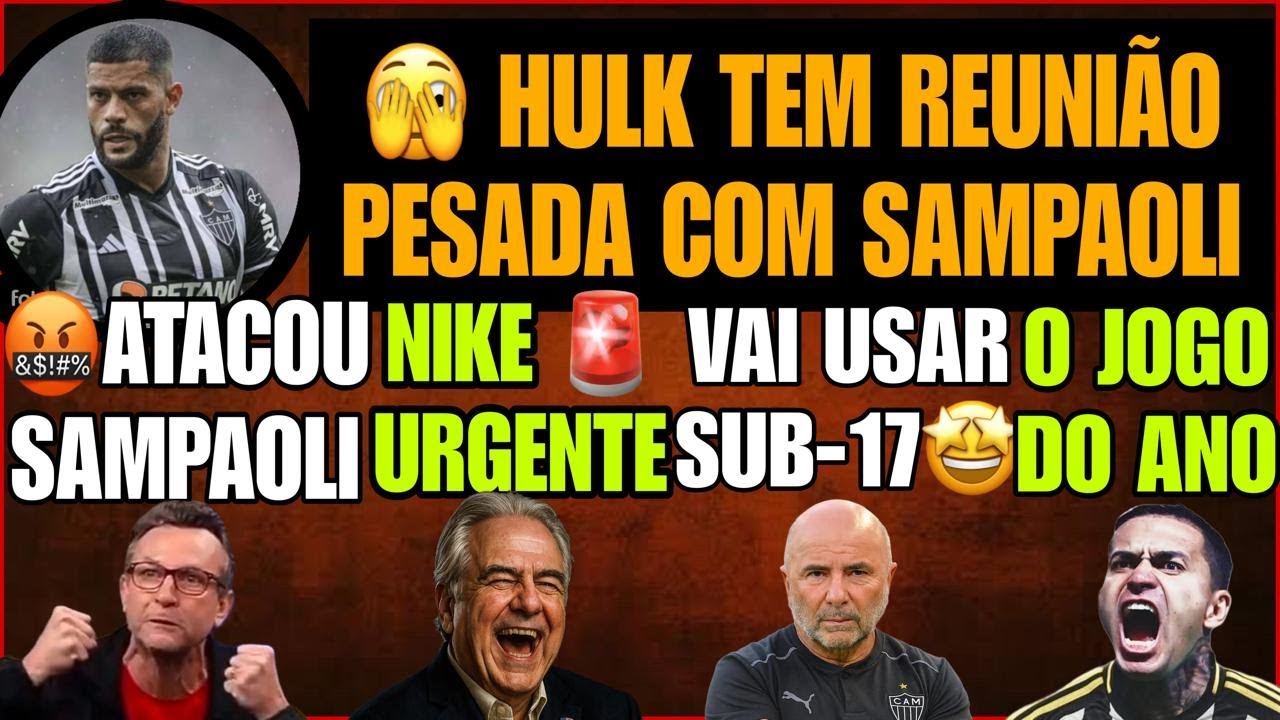 🤯SAMPAOLI TEM🔥REUNI&Atilde;O PESADA COM HULK🤬 FOI ESCULACHADO PELO NETO🌟PROMETEU USAR SUB17⚫NIKE CHEGA A BH