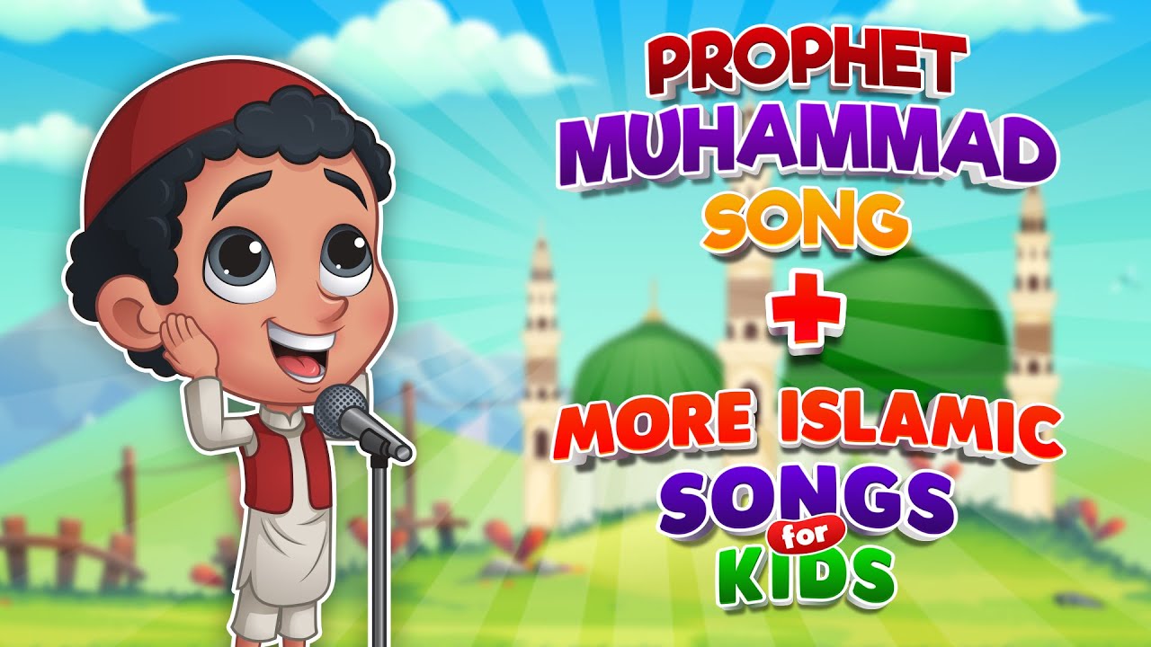 The Prophet Muhammad Song + More Islamic Songs for kids I Best Muslim Songs For Kids