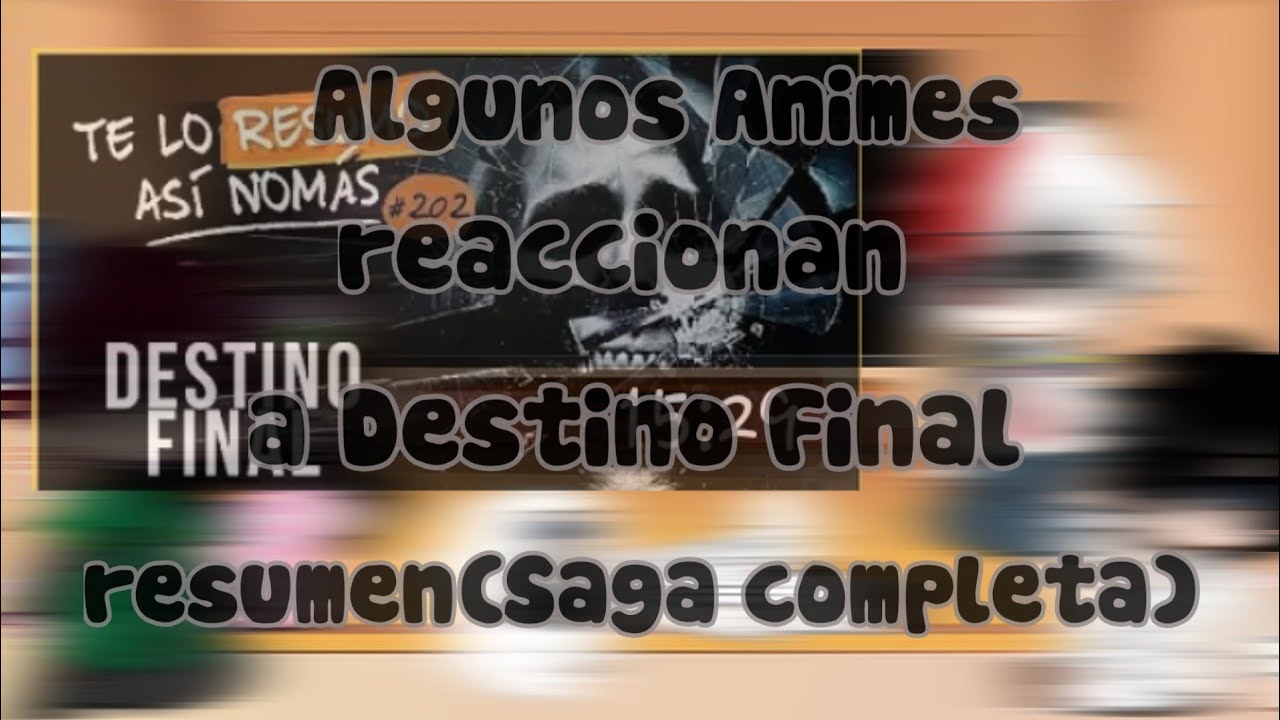 Reaccionan a Destino Final... (resumen) part 1/??
