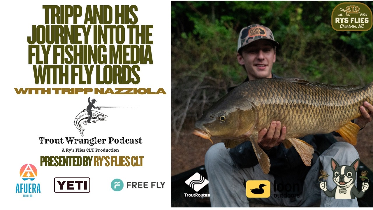 Trout Wrangler Podcast Season 2 Ep.81:Tripp & his journey into the fly Fishing media with Fly Lords