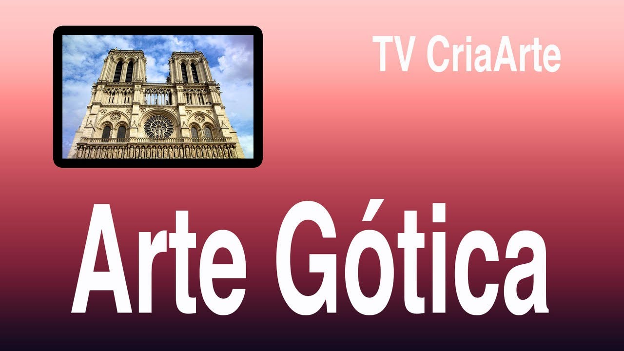 Arte Gótica - Parte I - Arquitectura: Verticalidade e Luz