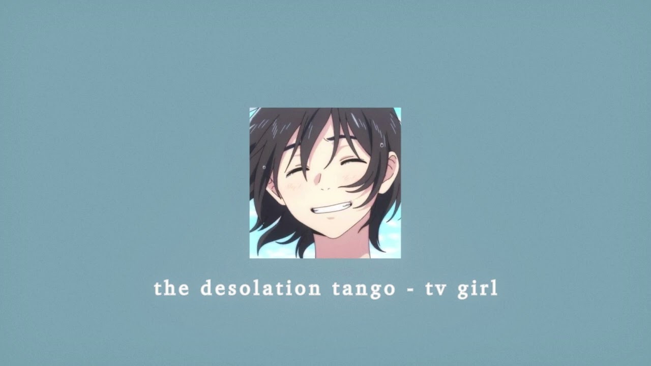 the desolation tango - tv girl; sped up