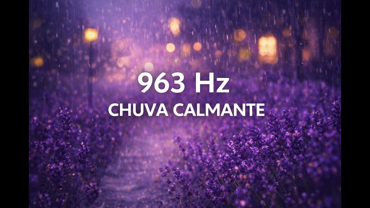 963 Hz – Chuva Calmante para Paz Interior | Lavender Sound