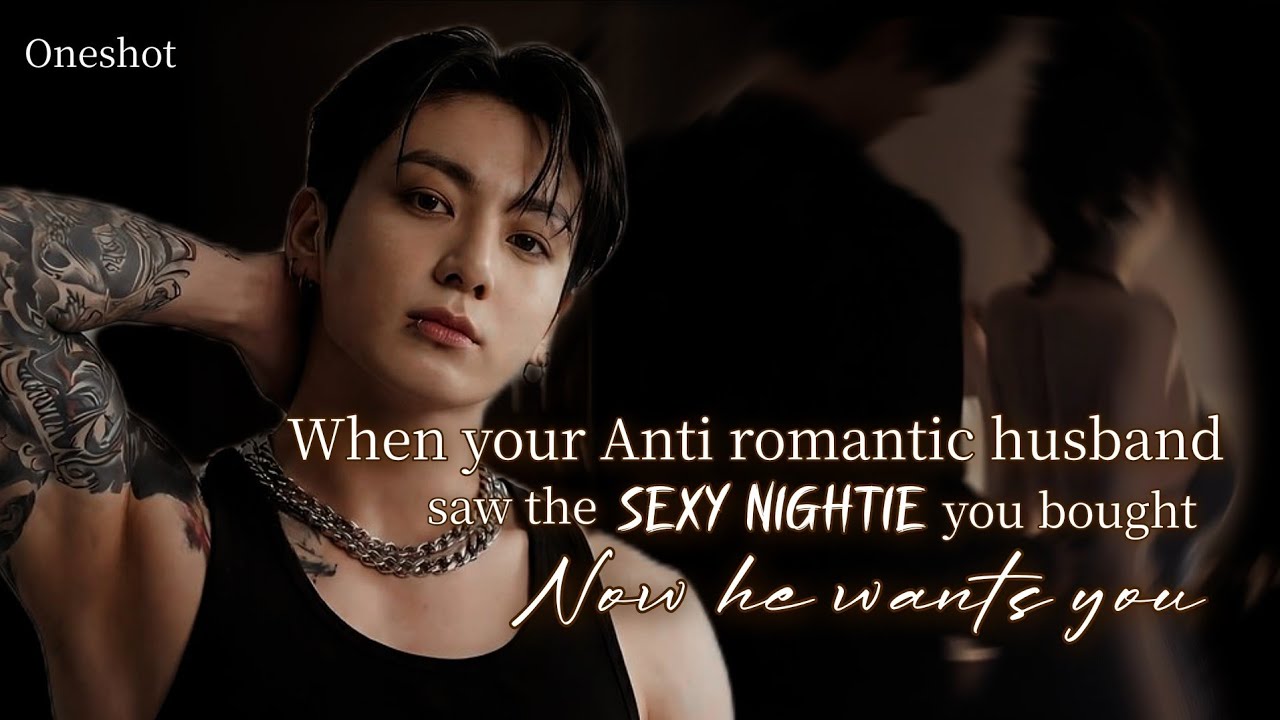 [ 𝐎𝐧𝐞𝐬𝐡𝐨𝐭] 𝐖𝐡𝐞𝐧 𝐲𝐨𝐮𝐫 𝐚𝐧𝐭𝐢-𝐫𝐨𝐦𝐚𝐧𝐭𝐢𝐜 𝐡𝐮𝐬𝐛𝐚𝐧𝐝 𝐬𝐚𝐰 𝐭𝐡𝐞 𝐬𝐞𝐱𝐲 𝐧𝐢𝐠𝐡𝐭𝐢𝐞 𝐲𝐨𝐮 𝐛𝐨𝐮𝐠𝐡𝐭, 𝐚𝐧𝐝 𝐡𝐞 𝐰𝐚𝐧𝐭𝐬 𝐲𝐨𝐮 
