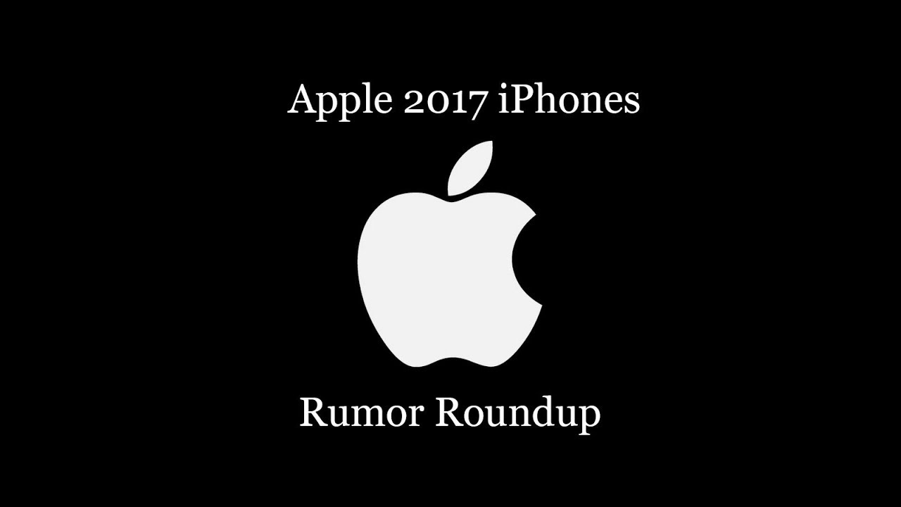 Apple 2017 iPhones Rumour Roundup
