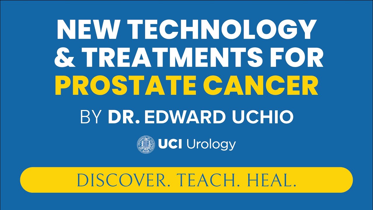 New Technology & Treatments for Prostate Cancer by Dr. Edward Uchio - UCI Prostate Cancer Center
