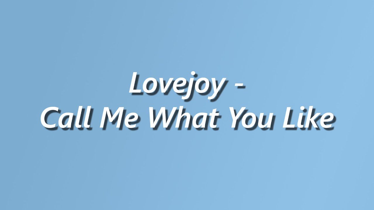 Lovejoy - Call Me What You Like - Lyrics