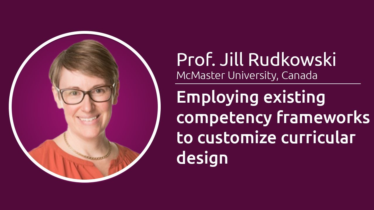 Employing existing competency frameworks to customize curricular design - Prof. Jill Rudkowski