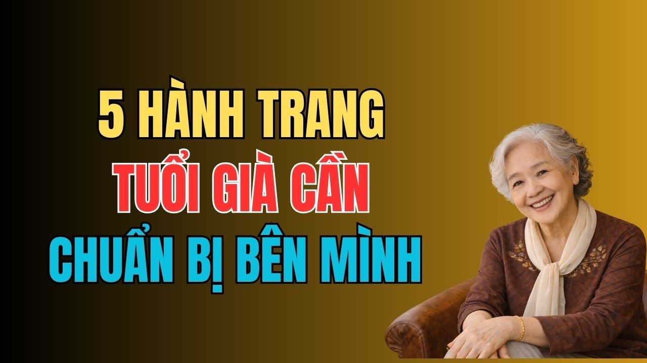 Bước Vào Tuổi Già, Hãy Chuẩn Bị 5 Hành Trang Này Từ Sớm – Nhiều Người Đến Lúc Hiểu Thì Đã Muộn .