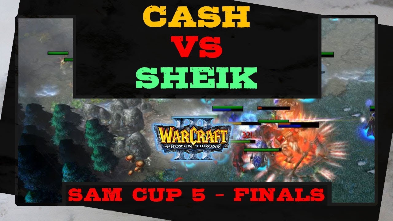 Cash vs Sheik - Sam Cup 5 - Finals - Warcraft 3