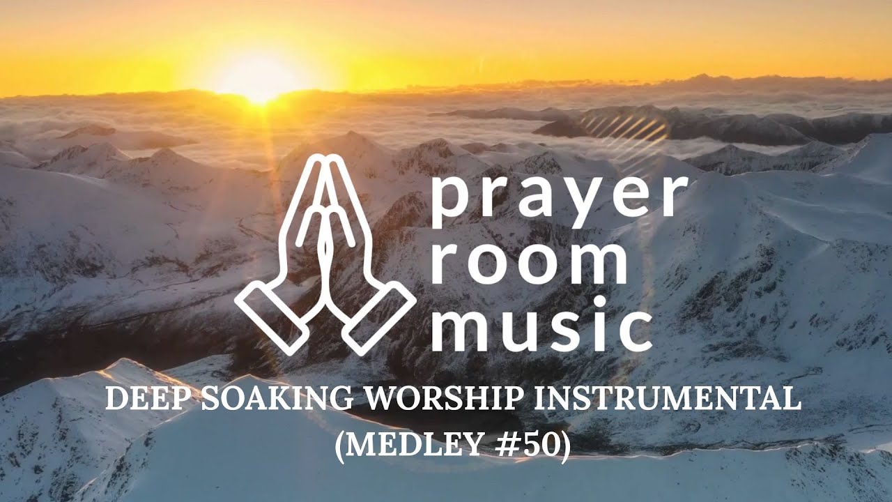 Prayer Room Music | Deep Soaking Worship Instrumentals for Prayer & Meditation (Medley #50)