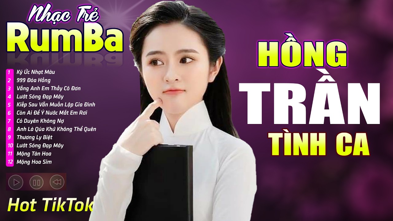 HỒNG TRẦN TÌNH CA ,999 ĐÓA HỒNG  - LK Nhạc Trẻ Rumba 8x 9x TRIỆU VIEW - Nhạc Trẻ Hay Nhất Hot TikTok
