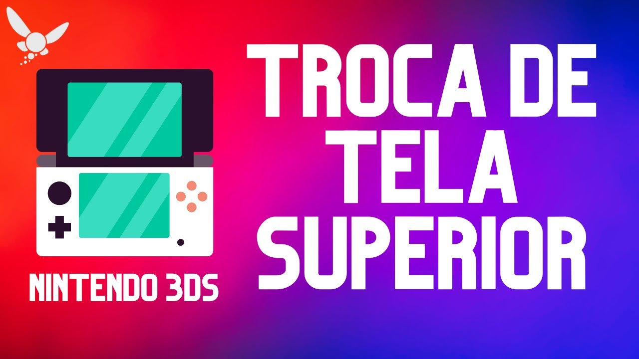 Troca de tela superior do Nintendo 3ds