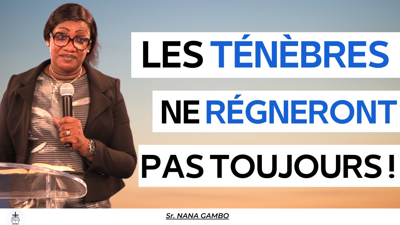 LES TÉNÈBRES NE RÉGNERONT PAS TOUJOURS ! - SR. NANA GAMBO