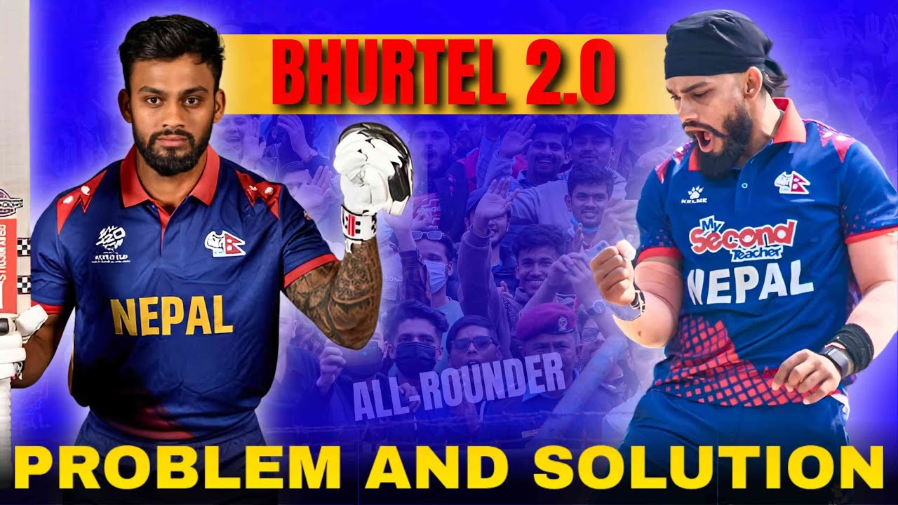 All-Rounder Kushal Bhurtel: Problem and Solutions