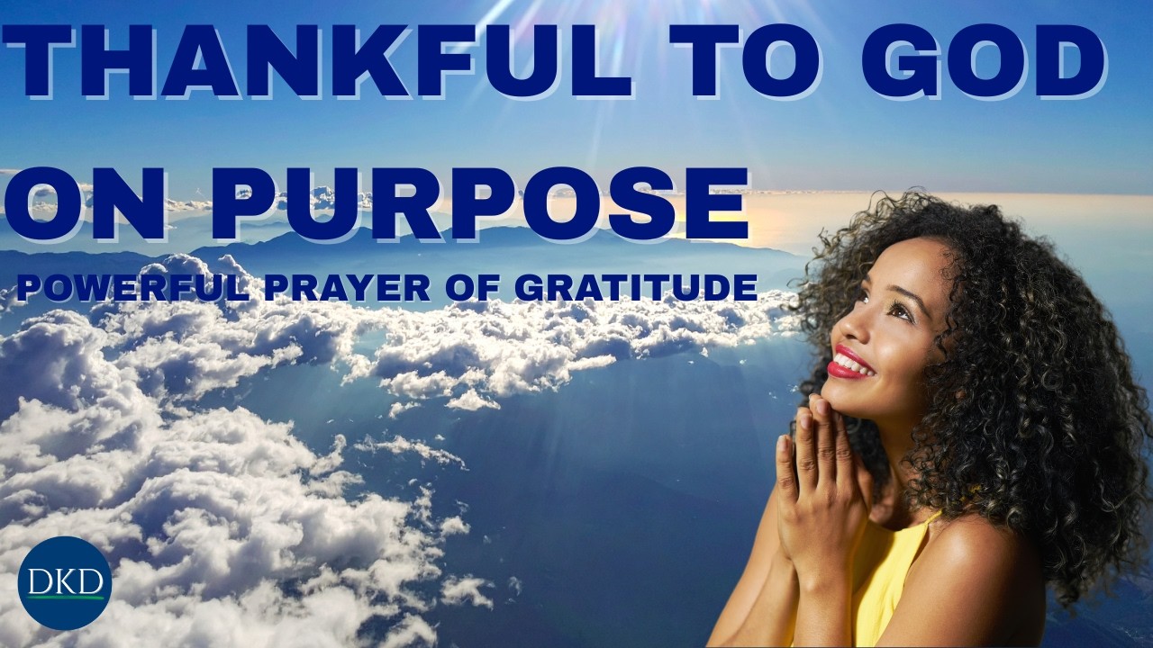 Prayer To Live Thankful On Purpose: Powerful Prayer of Gratitude That Strengthens Faith