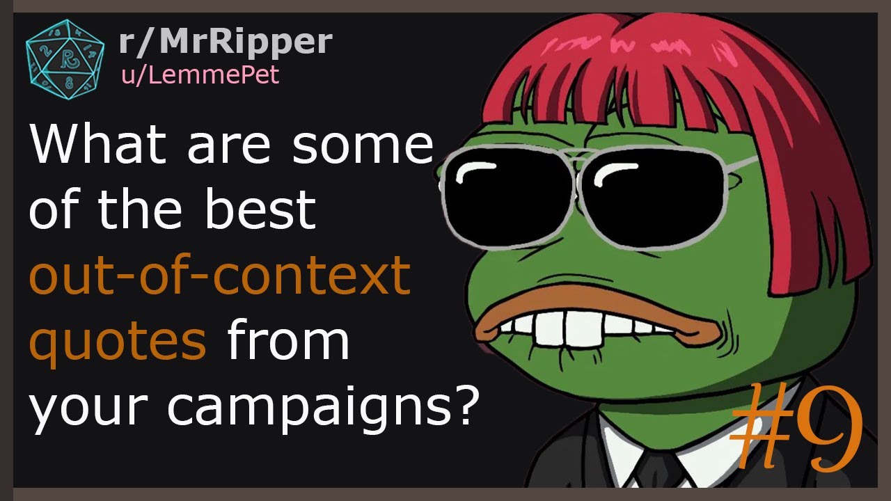 What are some of the best out-of-context quotes from your campaigns? #9