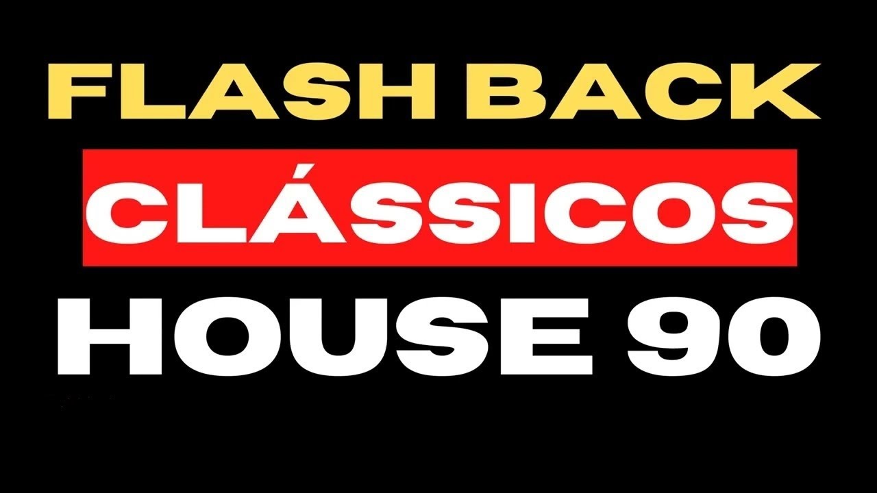 Flash Back Cl&aacute;ssicos do House anos 90 Nostalgia com As melhores pra relembrar!