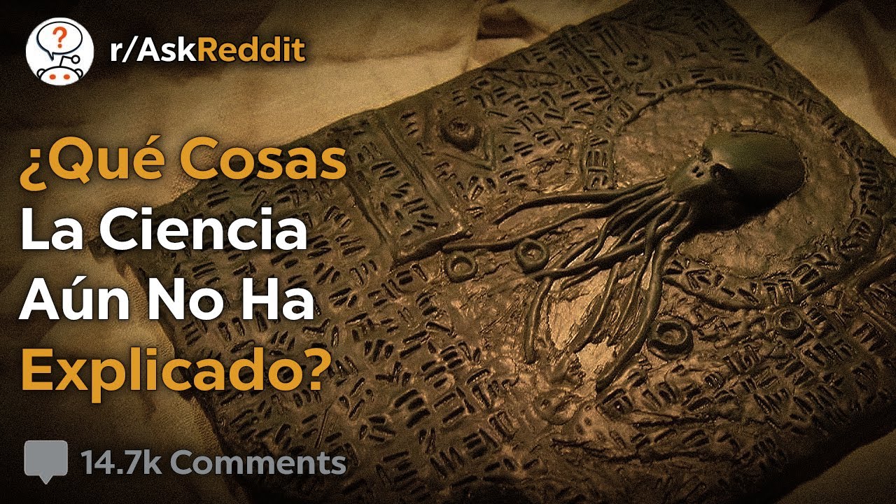 Cosas Que La Ciencia No Puede Explicar - Reddit Pregunta