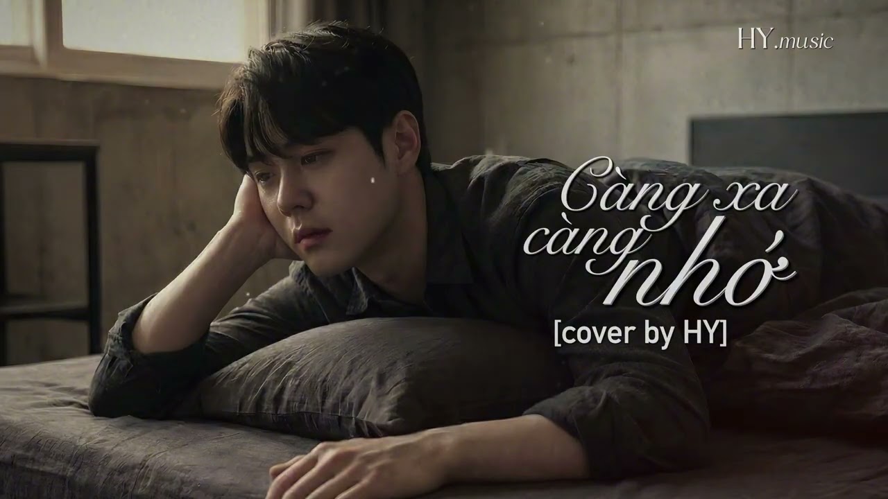 CÀNG XA CÀNG NHỚ -  cover by HY