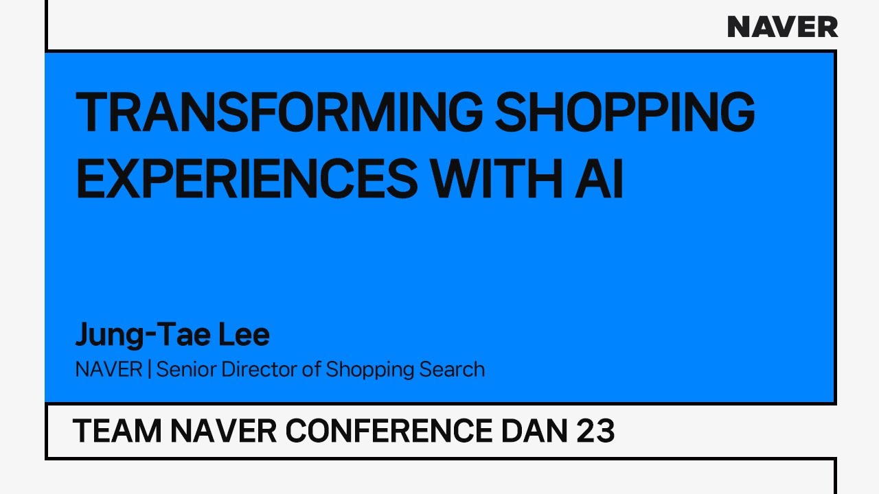 [TEAM NAVER CONFERENCE DAN 23] TRANSFORMING SHOPPING EXPERIENCES WITH AI