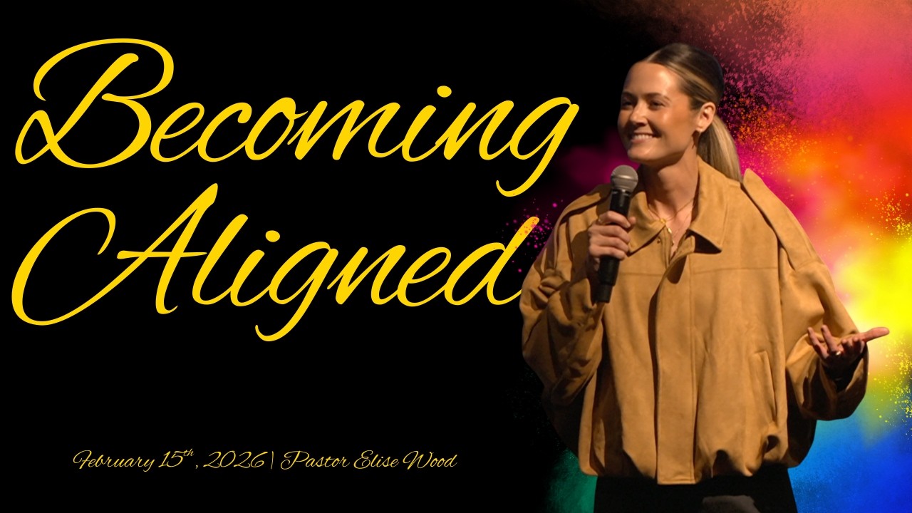Becoming Aligned | Pastor Elise Wood