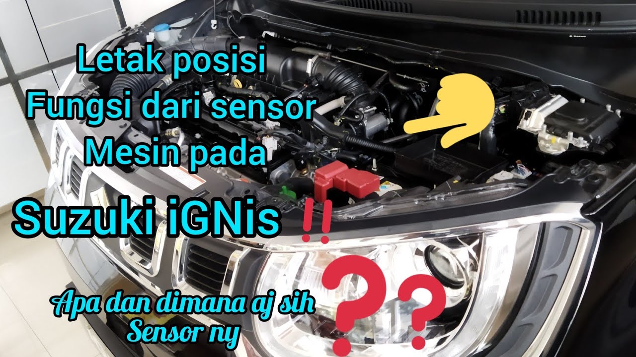 sensor yang ada di mesin suzuki ignis. letak posisi dan fungsi nya