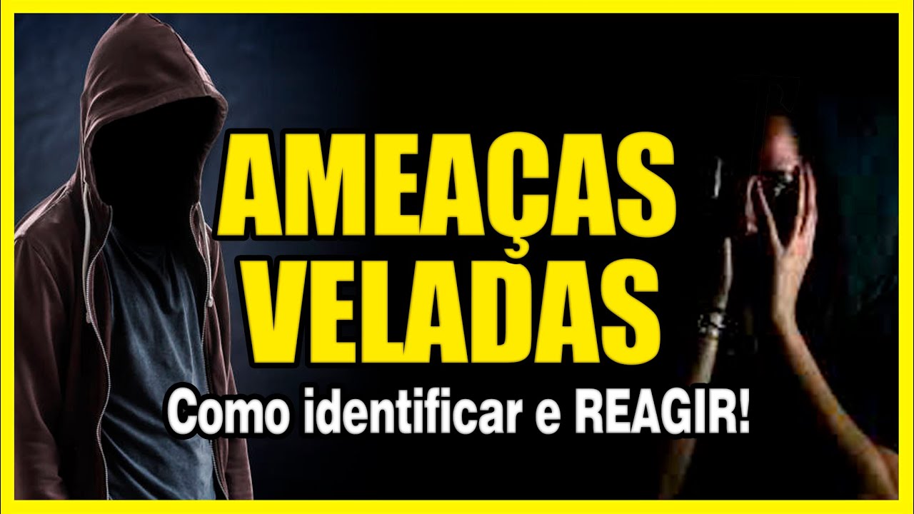 Amea&ccedil;as Veladas! Como identificar e REAGIR!