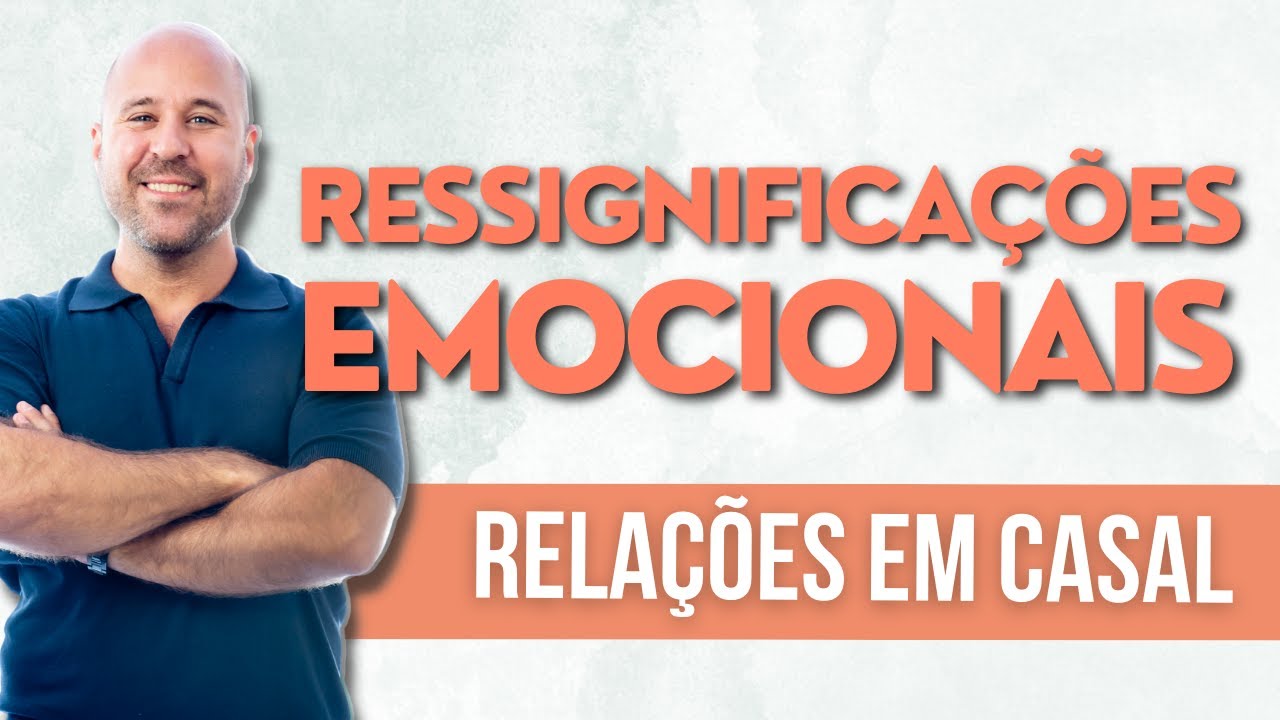 12 ressignificações emocionais para uma relação de casal leve e duradoura - Andrei Moreira