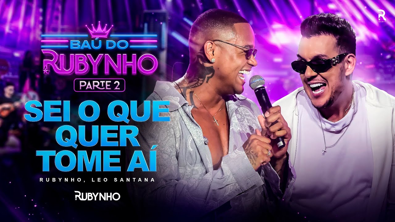Rubynho feat L&eacute;o Santana | DVD Ba&uacute; do Rubynho - Sei o que Quer Tome A&iacute;