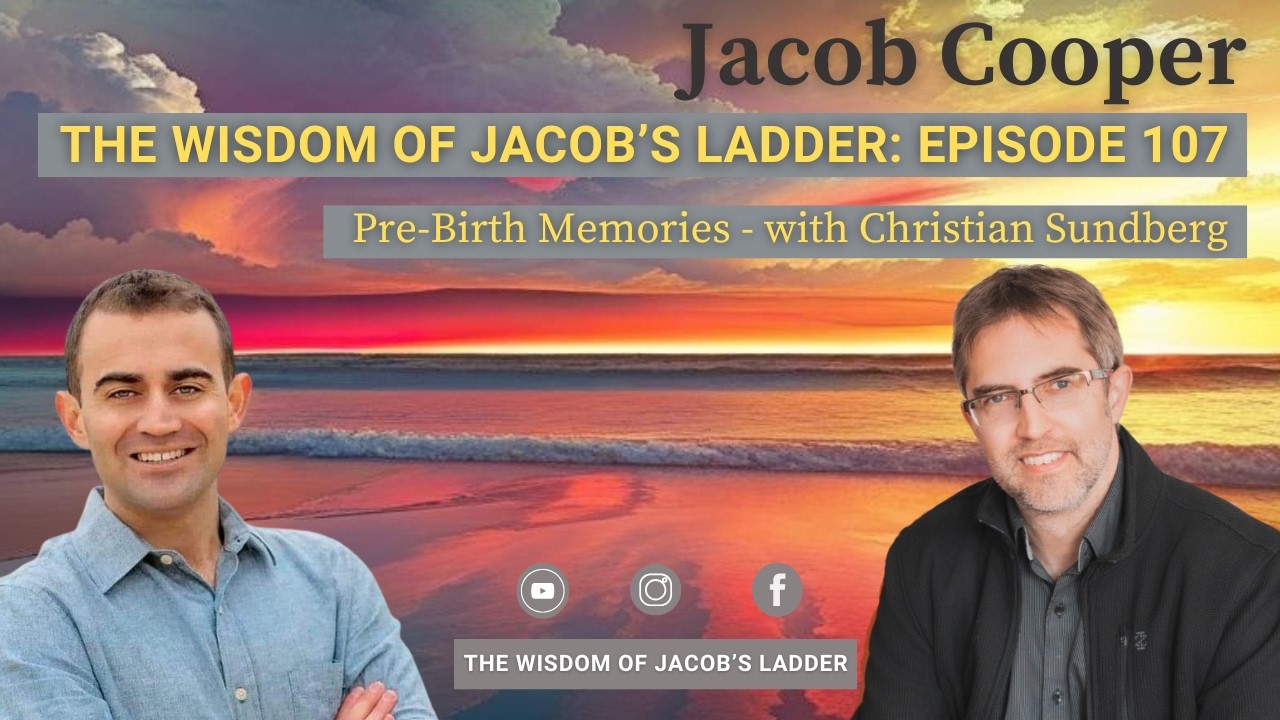 Pre-Birth Memories with Christian Sundberg | The Wisdom of Jacob’s Ladder EP107